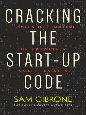 cover image of Cracking the Start-up Code: 5 Myths of Starting Or Growing a Small Busin—ess